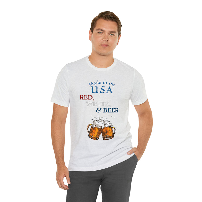 Red, White and Beer Made in the USA 4th of July Short Sleeve T-Shirt