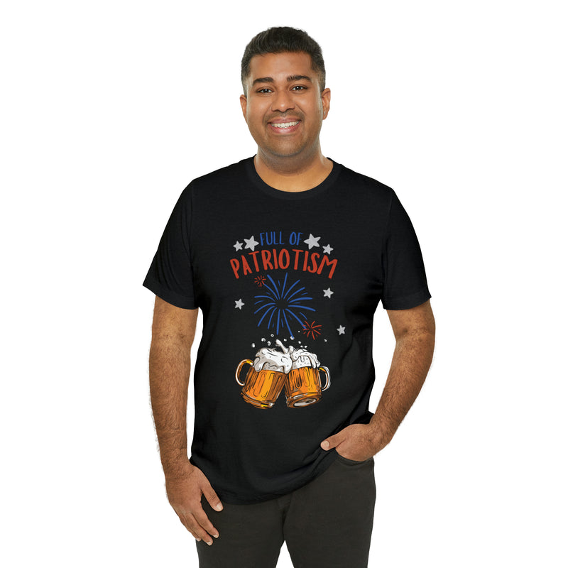 Full of Patriotism and Beer 4th of July Short Sleeve T-Shirt