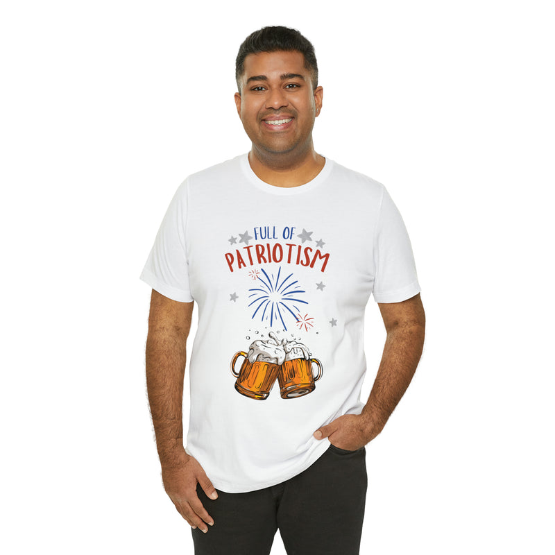 Full of Patriotism and Beer 4th of July Short Sleeve T-Shirt