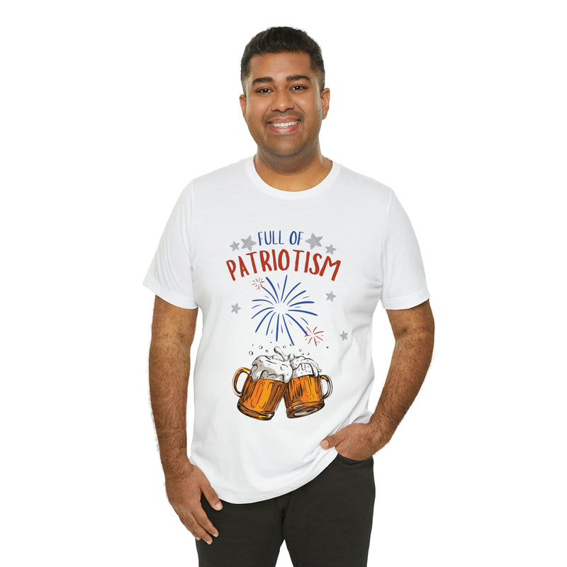 Full of Patriotism and Beer 4th of July Short Sleeve T-Shirt