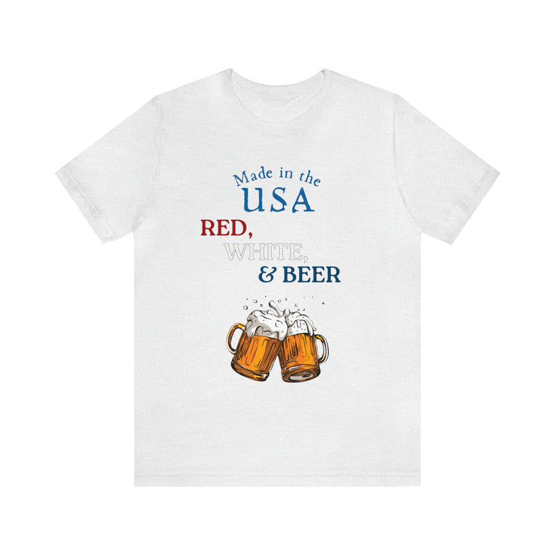 Red, White and Beer Made in the USA 4th of July Short Sleeve T-Shirt