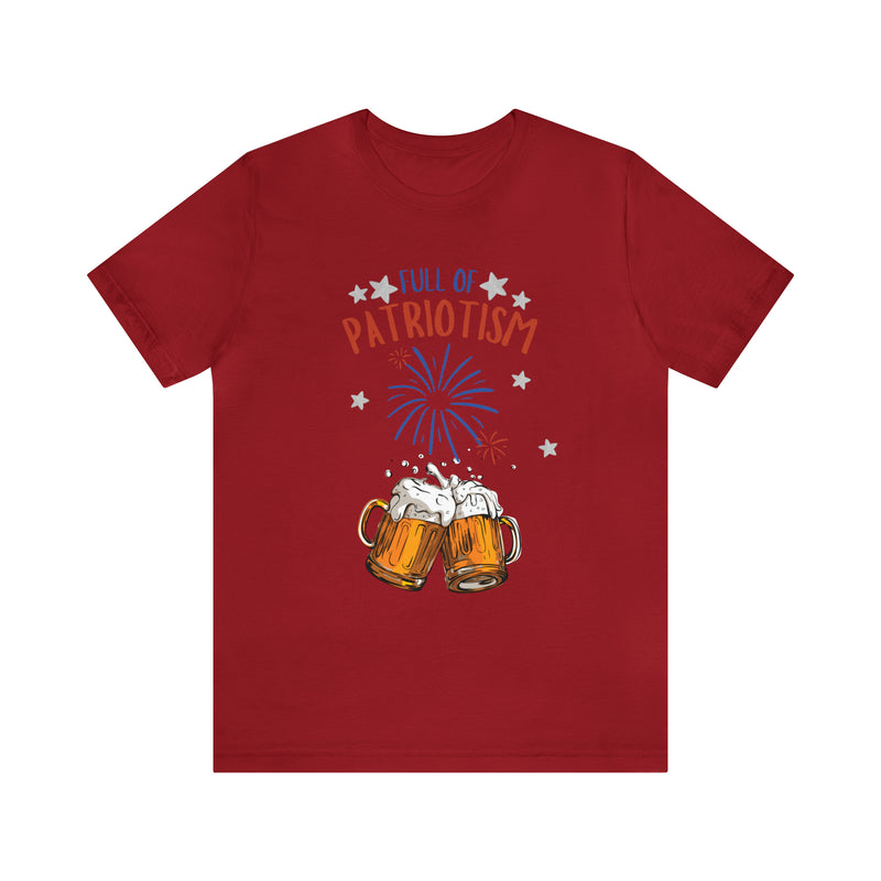 Full of Patriotism and Beer 4th of July Short Sleeve T-Shirt