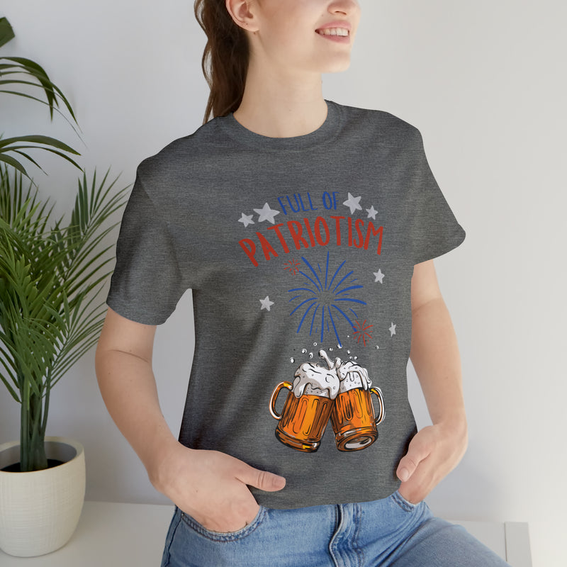 Full of Patriotism and Beer 4th of July Short Sleeve T-Shirt