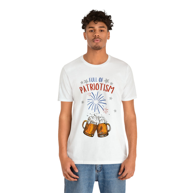 Full of Patriotism and Beer 4th of July Short Sleeve T-Shirt