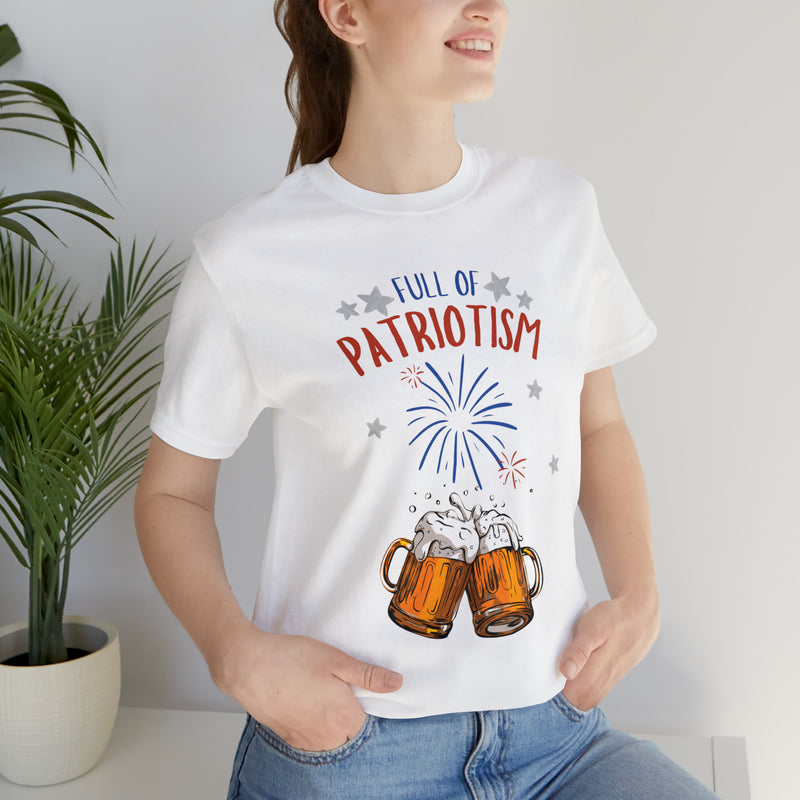 Full of Patriotism and Beer 4th of July Short Sleeve T-Shirt