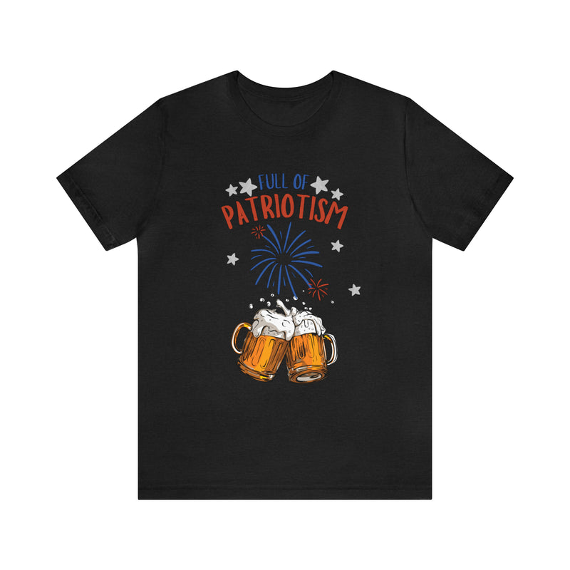 Full of Patriotism and Beer 4th of July Short Sleeve T-Shirt